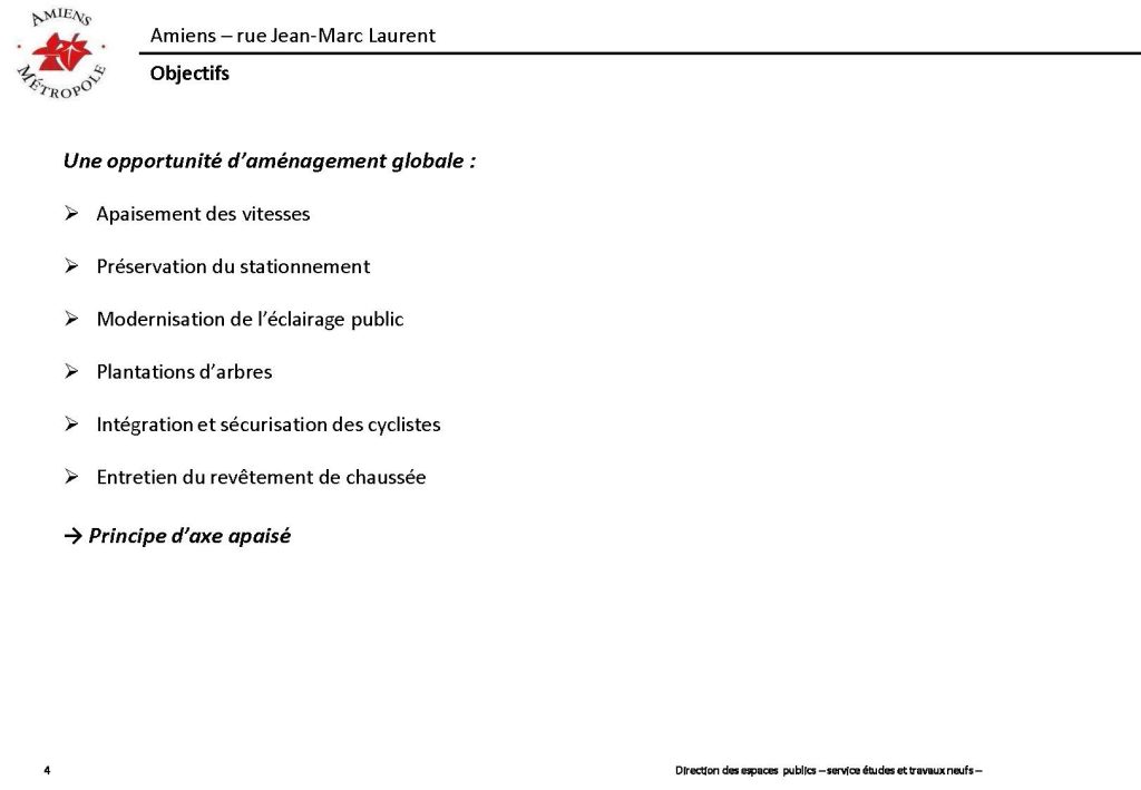 Travaux rue Jean-Marc Laurent : objectifs. Une opportunité d'aménagement globale : apaisement des vitesses, préservation du stationnement, modernisation de l'éclairage public, plantation d'arbres, intégration et sécurisation des cyclistes, entretien du revêtement de la chaussée. => principe d'axe apaisé